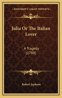 Julia Or The Italian Lover: A Tragedy 0548618275 Book Cover