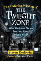 The Enduring Wisdom of The Twilight Zone: What the Iconic Series Teaches About Today's Issues 1476659818 Book Cover