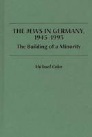 The Jews in Germany, 1945-1993: The Building of a Minority 0275948781 Book Cover