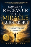 Comment recevoir votre miracle aujourd'hui: Des étapes de foi simples qui débloquent la guérison, Percée et aide divine (French Edition) B0GZKH4BCW Book Cover