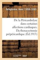De la Péricardiolyse dans certaines affections cardiaques, ou de la thoracectomie prépéricardique 2329111886 Book Cover
