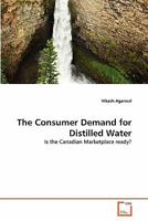 The Consumer Demand for Distilled Water : Is the Canadian Marketplace ready? 3639340418 Book Cover