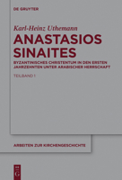 Anastasios Sinaites: Byzantinisches Christentum in Den Ersten Jahrzehnten Unter Arabischer Herrschaft 311033240X Book Cover