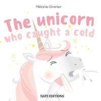 The Unicorn Who Caught A Cold 3958582419 Book Cover