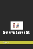Greg gives Garry a Gift. B08NW3X6VS Book Cover