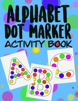 Alphabet Dot Marker Activity Book: Preschool Early Learner Elementary Fun Activity B08ZJJWB8Y Book Cover