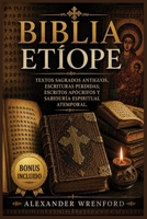 Biblia etíope: Textos sagrados antiguos, escrituras perdidas, escritos apócrifos y sabiduría espiritual atemporal. B0H6V65LJY Book Cover