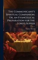 The Communicant's Spiritual Companion; Or, an Evangelical Preparation for the Lord's Supper 102393096X Book Cover