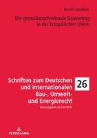 Der grenzüberschreitende Bauvertrag in der Europäischen Union (Schriften Zum Deutschen Und Internationalen Bau-, Umwelt- Und Energierecht, 26) 3631865392 Book Cover