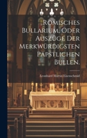R�misches Bullarium, Oder Ausz�ge Der Merkw�rdigsten P�pstlichen Bullen. 1021880272 Book Cover