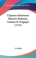 L'Epouse Infortunee Histoire Italienne, Galante Et Tragique (1733) 1271688174 Book Cover
