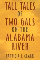 Tall Tales of Two Gals on the Alabama River 148973337X Book Cover