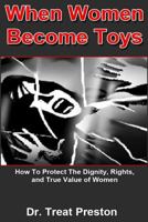 When Women Become Toys: How to Protect The Dignity, Rights, and True Value of Women 1500221473 Book Cover