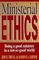 Ministerial Ethics: Being a Good Minister in a Not-So-Good World 0805410562 Book Cover