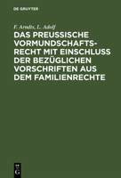 Das Preußische Vormundschaftsrecht Mit Einschluß Der Bezüglichen Vorschriften Aus Dem Familienrechte 3111228460 Book Cover