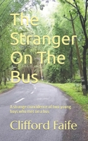The Stranger On The Bus: A strange coincidence of two young boys who met on a bus B0BW2HRCBL Book Cover