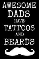 Awesome Dads Have Tattoos And Beards: Vatertagsgeschenk Notizbuch f�r den Vater Geburtstag Buch Spr�che Ehemann Spruch Papa I Tagebuch Vatertag G�stebuch Heft Memo Notizen Block Liniertes Heft Entwurf 1072642778 Book Cover