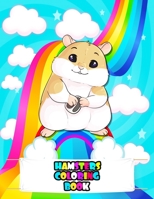 Hamsters Coloring Book: An Kids Hamster Coloring Book with Beautiful Flowers, Adorable Animals, Cute Hamsters, and Relaxing Hamster Designs B0948LLQLK Book Cover