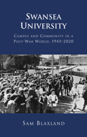 Swansea University: Campus and Community in a Post-War World, 1945 - 2020 1786836068 Book Cover