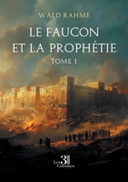 Le faucon et la prophétie: Tome 1 B0F3C82WVS Book Cover