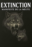Extinction: Manifeste de la Meute (French Edition) B0FPD1TRN8 Book Cover