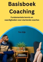 Basisboek Coaching: Fundamentele kennis en vaardigheden voor startende coaches (Dutch Edition) B0F4DXP3FY Book Cover