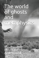 The world of ghosts and metaphysics B08W3TPCPK Book Cover