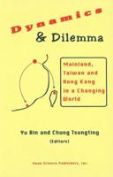 Dynamics and Dilemma: Mainland, Taiwan and Hong Kong in a Changing World 1560723033 Book Cover