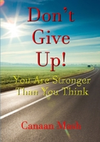 Don’t Give Up! You Are Stronger Than You Think 1326444026 Book Cover