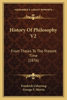 History Of Philosophy V2: From Thales To The Present Time 1164532197 Book Cover