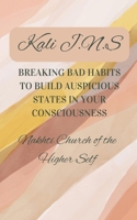 Breaking Bad Habits To Build Auspicious States In Your Consciousness B0HJJR1QDX Book Cover