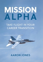 Mission Alpha: Take Flight in Your Career Transition 1779622716 Book Cover