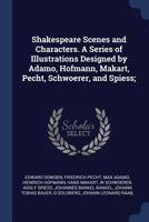 Shakespeare Scenes and Characters. a Series of Illustrations Designed by Adamo, Hofmann, Makart, Pecht, Schwoerer, and Spiess; 1376781050 Book Cover