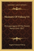 Memoirs Of Vidocq V4: Principal Agent Of The French Police Until 1817 1163610178 Book Cover