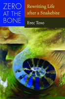 Zero at the Bone: Rewriting Life after a Snakebite 0816525919 Book Cover