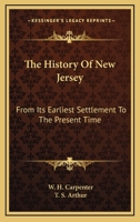 The History of New Jersey From Its Earliest Settlement to the Present Time 0548503931 Book Cover