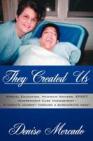 They Created Us: Special Education, Medicaid Waivers, EPSDT, Independent Case Management - A family's journey through a bureacratic maze! 1425970702 Book Cover