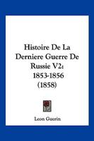 Histoire De La Derniere Guerre De Russie V2: 1853-1856 (1858) 1160108927 Book Cover