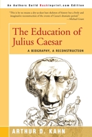 The Education of Julius Caesar: A Biography, a Reconstruction 0595089216 Book Cover