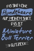 Das sind keine Hundehaare das ist Miniature Bull Terrier Glitzer: 6x9 Zoll (ca. DIN A5) 110 Seiten Liniert I Notizbuch I Tagebuch I Notizen I Planer I ... Terrier Hunderasse Liebhaber (German Edition) 1679834754 Book Cover