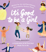 It's Good to Be a Girl: A Celebration of All That God Made You to Be (Christian book for girls about being made in God’s image.) 1784989800 Book Cover