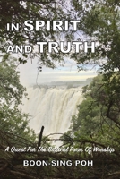 IN SPIRIT AND TRUTH: A Quest For The Biblical Form Of Worship 983918055X Book Cover