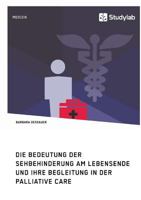 Die Bedeutung Der Sehbehinderung Am Lebensende Und Ihre Begleitung in Der Palliative Care 3960951213 Book Cover