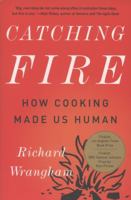 Catching fire (How Cooking Made Us Human) 0465020410 Book Cover
