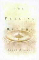 The Feeling Buddha: A Buddhist Psychology of Character, Adversity and Passion 0880642238 Book Cover
