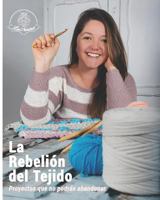 La Rebelión del Tejido: Proyectos que no podrás abandonar 1983200476 Book Cover