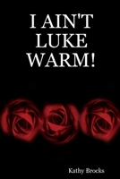I Ain't Luke Warm! 0557568005 Book Cover