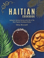Haitian Cookbook: Authentic Haitian Cuisine with 130 of The Most Popular Caribbean Dishes B0CNZWQSF9 Book Cover