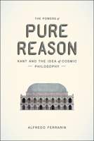 The Powers of Pure Reason: Kant and the Idea of Cosmic Philosophy 022641938X Book Cover