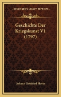 Geschichte Der Kriegskunst V1 (1797) 1166211932 Book Cover
